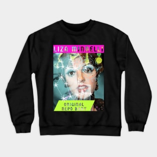 Liza Minnelli: Original Nepo Baby Crewneck Sweatshirt